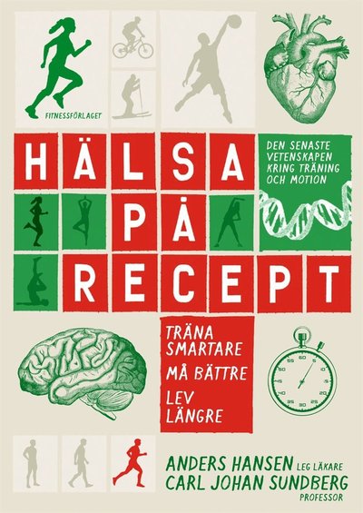 Cover for Carl Johan Sundberg Anders Hansen · Hälsa på recept : träna smartare, må bättre, lev längre (PDF) (2016)