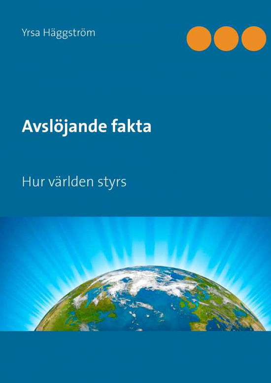 Cover for Yrsa Häggström · Avslöjande fakta. Hur världen styrs (Hardcover Book) (2017)