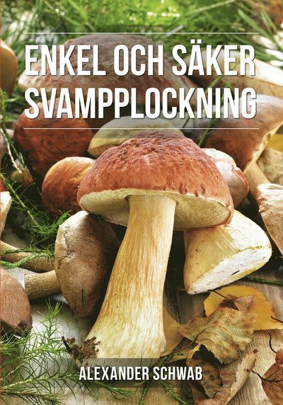 Cover for Alexander Schwab · Säker svampplockning : De vanligaste svamparna (Bound Book) (2023)