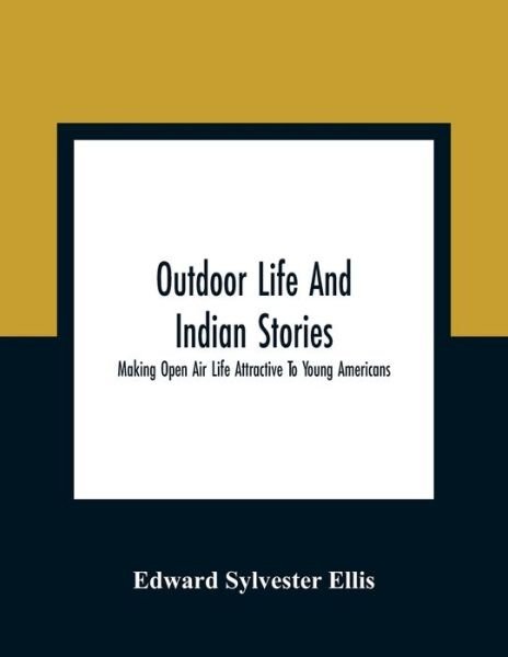 Cover for Edward Sylvester Ellis · Outdoor Life And Indian Stories (Pocketbok) (2021)