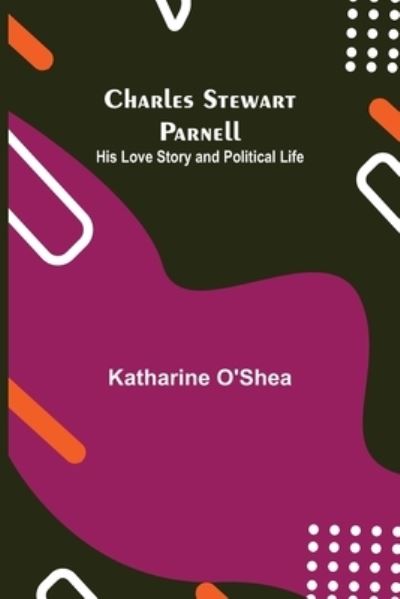 Cover for Katharine O'Shea · Charles Stewart Parnell; His Love Story and Political Life (Paperback Book) (2021)