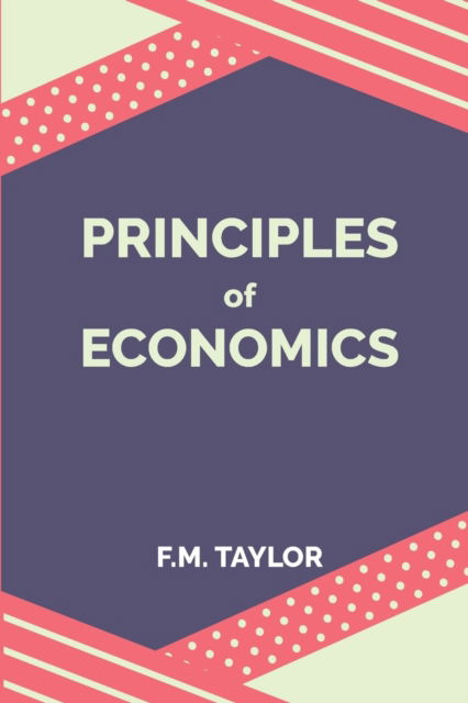 Principles of Economics - F M Taylor - Books - Mjp Publishers - 9789355270894 - November 2, 2023