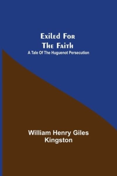 Cover for William Henry Giles Kingston · Exiled for the Faith (Pocketbok) (2021)