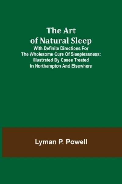 Cover for Lyman P. Powell · The Art of Natural Sleep; With definite directions for the wholesome cure of sleeplessness (Pocketbok) (2021)