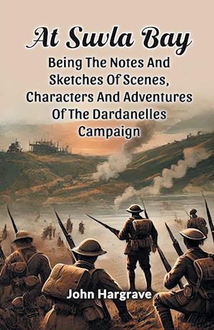 Cover for John Hargrave · At Suvla Bay Being the Notes and Sketches of Scenes, Characters and Adventures of the Dardanelles Campaign (Paperback Book) (2024)