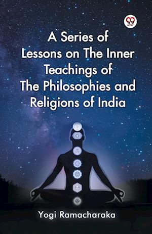 Cover for Yogi Ramacharaka · A Series of Lessons on the Inner Teachings of the Philosophies and Religions of India (Paperback Book) (2025)