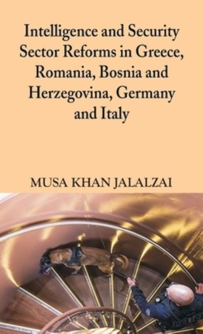 Cover for Musa Khan Jalalzai · Intelligence and Security Sector Reforms in Greece, Romania, Bosnia and Herzegovina, Germany and Italy (Hardcover bog) (2020)