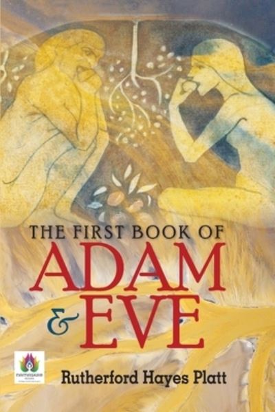 The First Book of Adam and Eve - Rutherford Platt Hayes - Books - Repro Books Limited - 9789392040894 - October 26, 2021