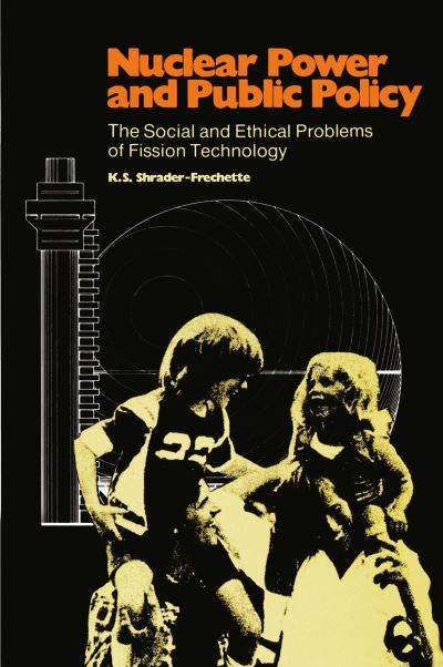 Cover for K. S. Shrader-Frechette · Nuclear Power and Public Policy: The Social and Ethical Problems of Fission Technology - Tropical Diseases Research Series (Paperback Book) [Softcover reprint of the original 1st ed. 1980 edition] (2013)
