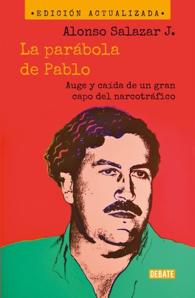 Cover for Alonso Salazar Jaramillo · Parábola de Pablo. Auge y Caída de un Gran Capo Del Narcotráfico / Pablo's Pa Rable (Book) (2023)