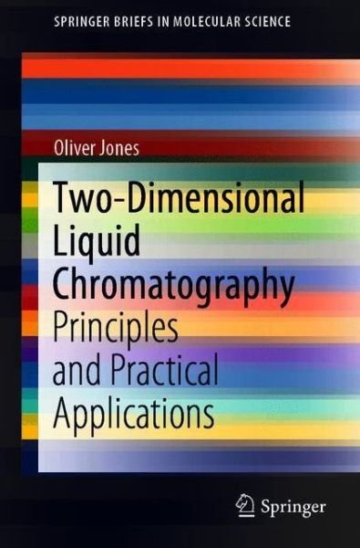 Cover for Oliver Jones · Two-Dimensional Liquid Chromatography: Principles and Practical Applications - SpringerBriefs in Molecular Science (Taschenbuch) [1st ed. 2020 edition] (2020)