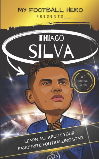 Cover for Rob Green · My Football Hero: Thiago Silva: Learn all about your favourite footballing star - My Football Hero - Football Biographies for Kids (Paperback Book) (2023)