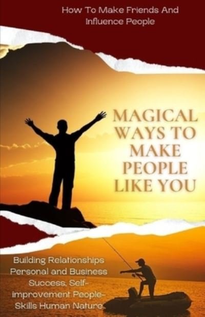 Cover for Sikandar Sami · Magical Ways To Make People Like You, From 'How To Make Friends And Influence People: building relationships personal and business success, self-improvement people-skills human nature (Paperback Bog) (2021)