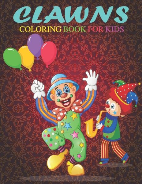 Cover for Hasifa Kiddies Publishing · Clawns Coloring Book For Kids: This Coloring Book Helps To Remove The Stress And Give You Relaxation. (Paperback Book) (2021)