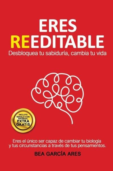 Cover for Bea Garcia Ares · Eres Reeditable: Desbloquea tu sabiduria, cambia tu vida. (Pocketbok) (2021)