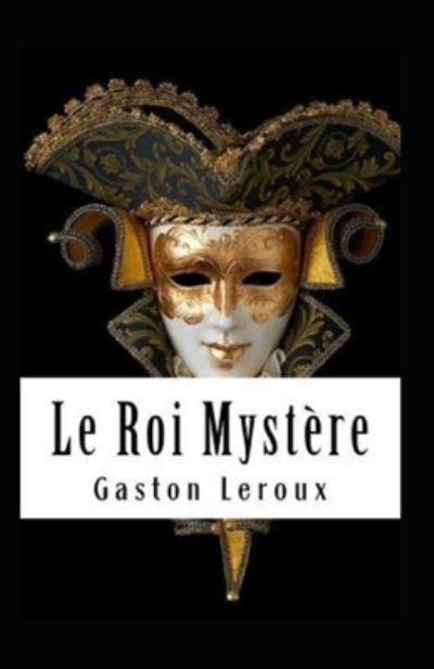 Cover for Gaston LeRoux · Le Roi Mystere Annote (Paperback Book) (2021)