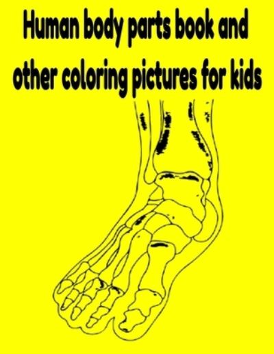 Human body parts book and other coloring pictures for kids - Donfrancisco Inc - Książki - Independently Published - 9798521172894 - 15 czerwca 2021