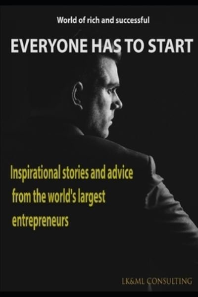 Cover for Lukacovic Marek Lukacovic · EVERYONE HAS TO START: inspirational stories and advice from the world's largest entrepreneurs (Paperback Bog) (2021)