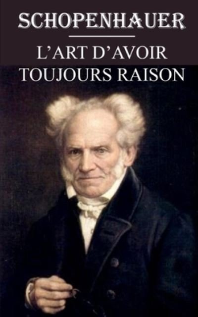 Cover for Arthur Schopenhauer · L'art d'avoir toujours raison (Paperback Bog) (2020)