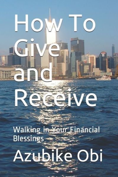 Cover for Azubike Obi · How To Give and Receive (Paperback Bog) (2021)