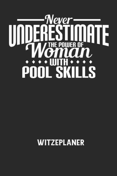 Cover for Witze Notizbuch · NEVER UNDERESTIMATE THE POWER OF WOMAN WITH POOL SKILLS - Witzeplaner (Paperback Book) (2020)