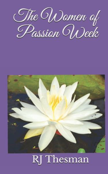 Cover for Rj Thesman · The Women of Passion Week (Pocketbok) (2020)