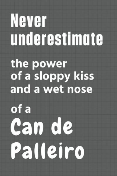 Never underestimate the power of a sloppy kiss and a wet nose of a Can de Palleiro - Wowpooch Press - Books - Independently Published - 9798612645894 - February 11, 2020