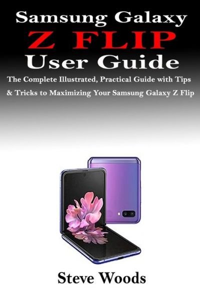 Samsung Galaxy Z Flip User Guide - Steve Woods - Książki - Independently Published - 9798621542894 - 4 marca 2020