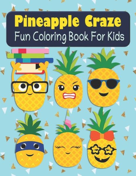 Pineapple Craze Fun Coloring Book For Kids - Kraftingers House - Livros - Independently Published - 9798640550894 - 27 de abril de 2020