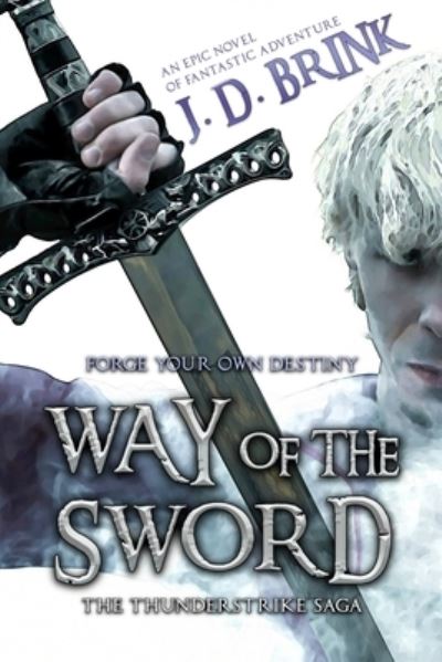 Cover for J D Brink · Way of the Sword: The Thunderstrike Saga: An Epic Fantasy Adventure - The Thunderstrike Saga (Paperback Book) (2020)