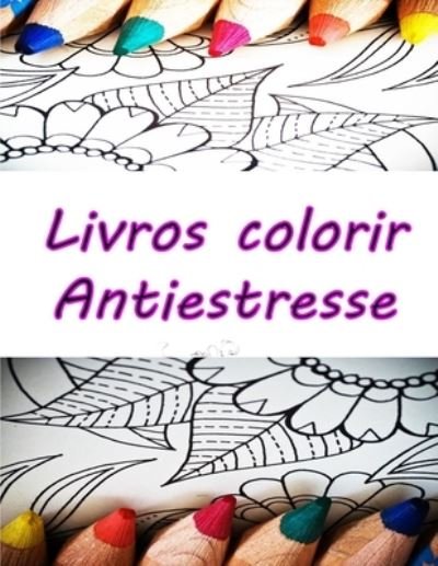 Livros Colorir Antiestresse - T M C - Bücher - Independently Published - 9798683117894 - 5. September 2020