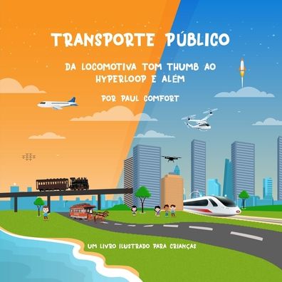 Cover for Paul Comfort · Transporte Publico: Da locomotiva Tom Thumb ao Hyperloop e Alem (Paperback Book) (2020)