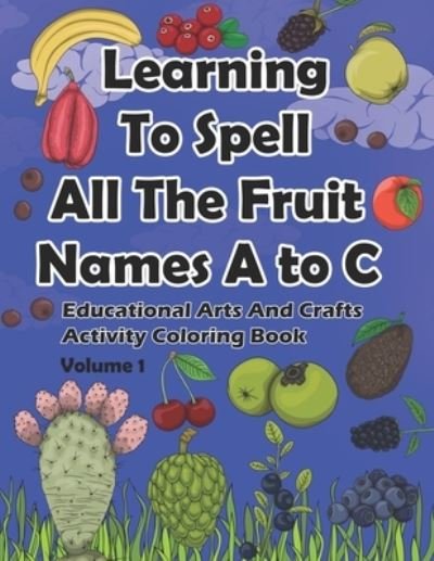 Cover for Dks Art · Learning To Spell All The Fruit Names A to C, Educational Arts And Crafts Activity Coloring Book, Volume 1 (Paperback Bog) (2021)