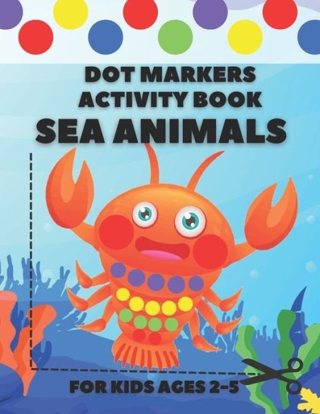 Cover for Doe John Doe · Dot Markers Activity Book Sea Animals: Coloring Book and Simple Scissor Skills for Toddlers and Kids ages 2-5 (Taschenbuch) (2021)