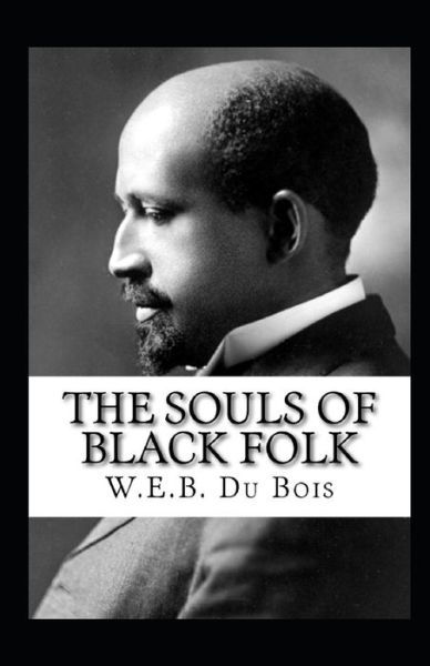 Cover for William Edward Burghardt Du Bois · The Souls of Black Folk by William Edward Burghardt Du Bois illustrated edition (Paperback Book) (2021)