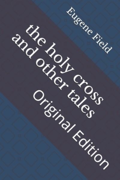 Cover for Eugene Field · The holy cross and other tales (Paperback Book) (2021)