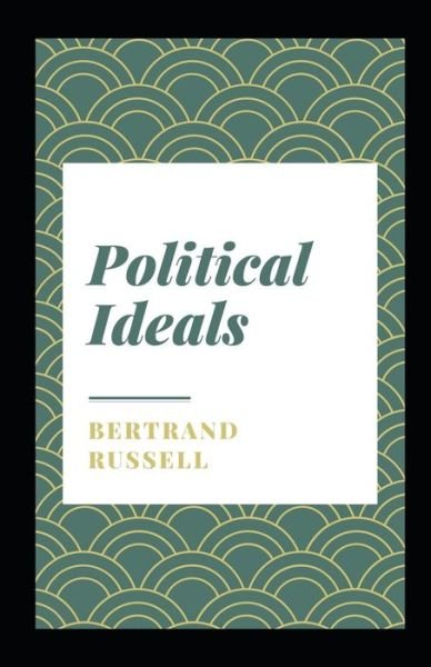 Political Ideals Illustrated - Bertrand Russell - Kirjat - Independently Published - 9798747299894 - lauantai 1. toukokuuta 2021