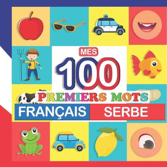 Cover for Perrine Bertrand · Mes 100 Premiers Mots Francais-serbe: Apprendre (Serbe) Enfants 2 a 7 Ans (Paperback Book) (2021)