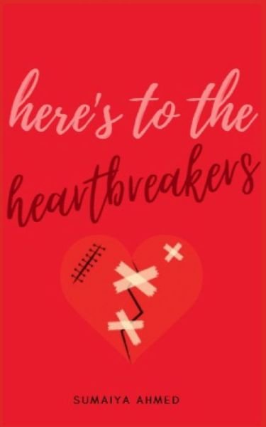 Cover for Sumaiya Ahmed · Here's to the Heartbreakers (Paperback Bog) (2013)