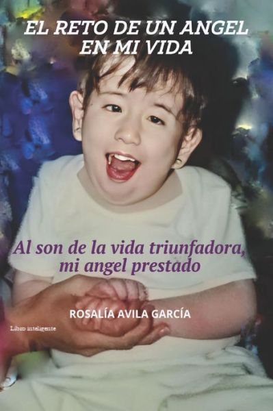 Cover for Rosalia Avila Garcia · El Reto de Un Angel En Mi Vida: Al Son de la Vida Triunfadora Mi Angel Prestado (Paperback Book) (2022)