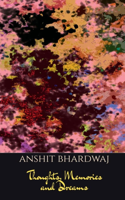 Cover for Anshit Bhardwaj · Thoughts, Memories &amp; Dreams (Paperback Book) (2021)