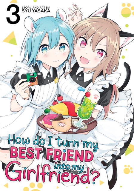 Cover for Syu Yasaka · How Do I Turn My Best Friend Into My Girlfriend? Vol. 3 - How Do I Turn My Best Friend Into My Girlfriend? (Paperback Book) (2025)