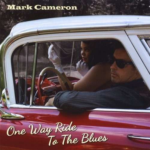 Cover for Mark Cameron · One Way Ride to the Blues (CD) (2014)