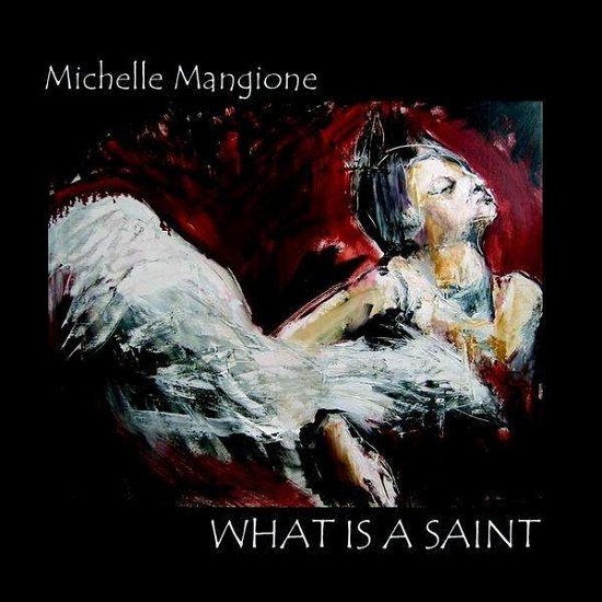 What is a Saint - Michelle Mangione - Musik - 101 Distribution - 0884502115895 - 5. juni 2009