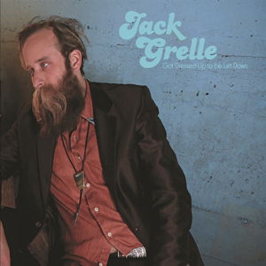 Got Dressed Up To Be Let Down - Jack Grelle - Music - BIG MUDDY - 0888295464895 - September 22, 2016