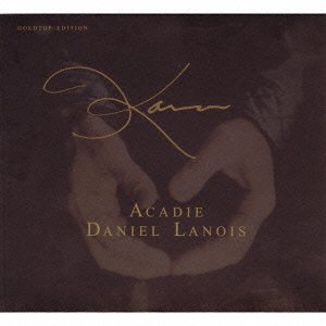 Cover for Daniel Lanois · Acadie Goldtop Edition * (CD) [Japan Import edition] (2009)