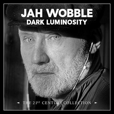 Dark Luminosity - The 21st Century Collection - Jah Wobble - Musik - CHERRY RED - 5013929304895 - 21. April 2023