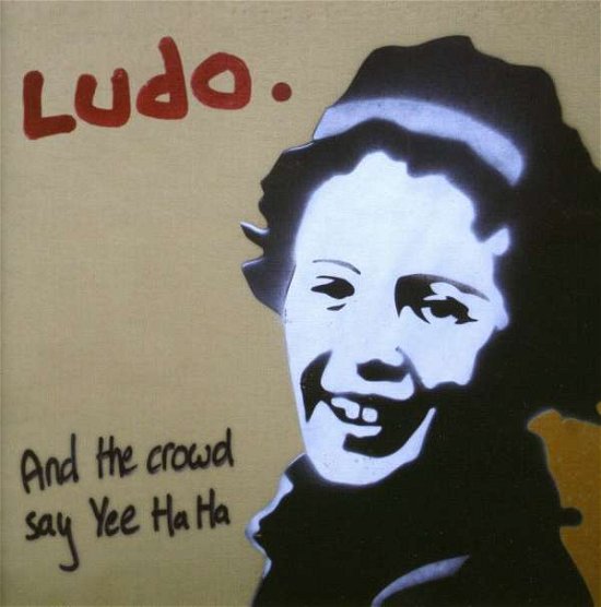 Cover for Ludo · Ludo-and the Crowd Say Yee Ha Ha (CD) (2007)