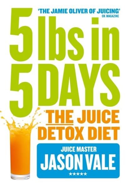 Cover for Jason Vale · 5LBs in 5 Days: The Juice Detox Diet (Paperback Book) (2014)