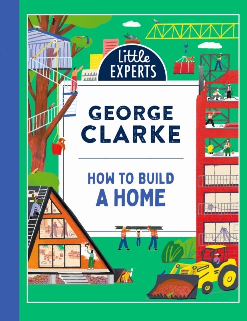 Cover for George Clarke · How to Build a Home - Little Experts (Inbunden Bok) (2024)